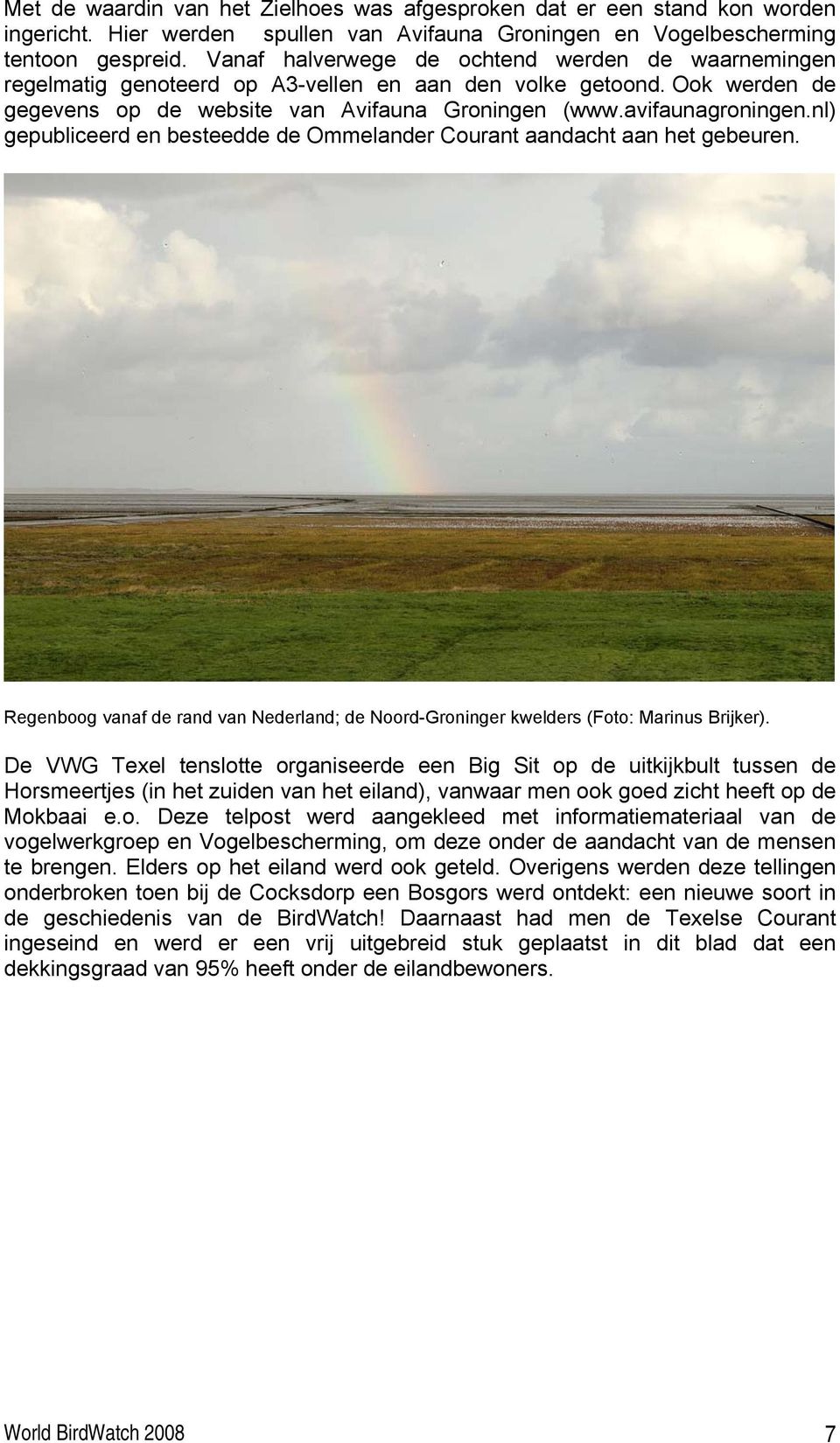 nl) gepubliceerd en besteedde de Ommelander Courant aandacht aan het gebeuren. Regenboog vanaf de rand van Nederland; de Noord-Groninger kwelders (Foto: Marinus Brijker).