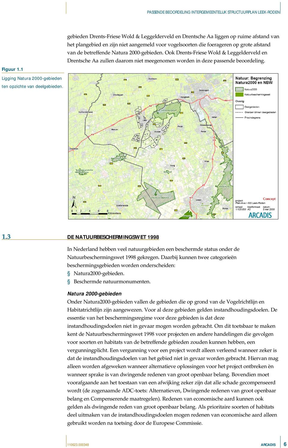 Natura 2000-gebieden. Ook Drents-Friese Wold & Leggelderveld en Drentsche Aa zullen daarom niet meegenomen worden in deze passende beoordeling.