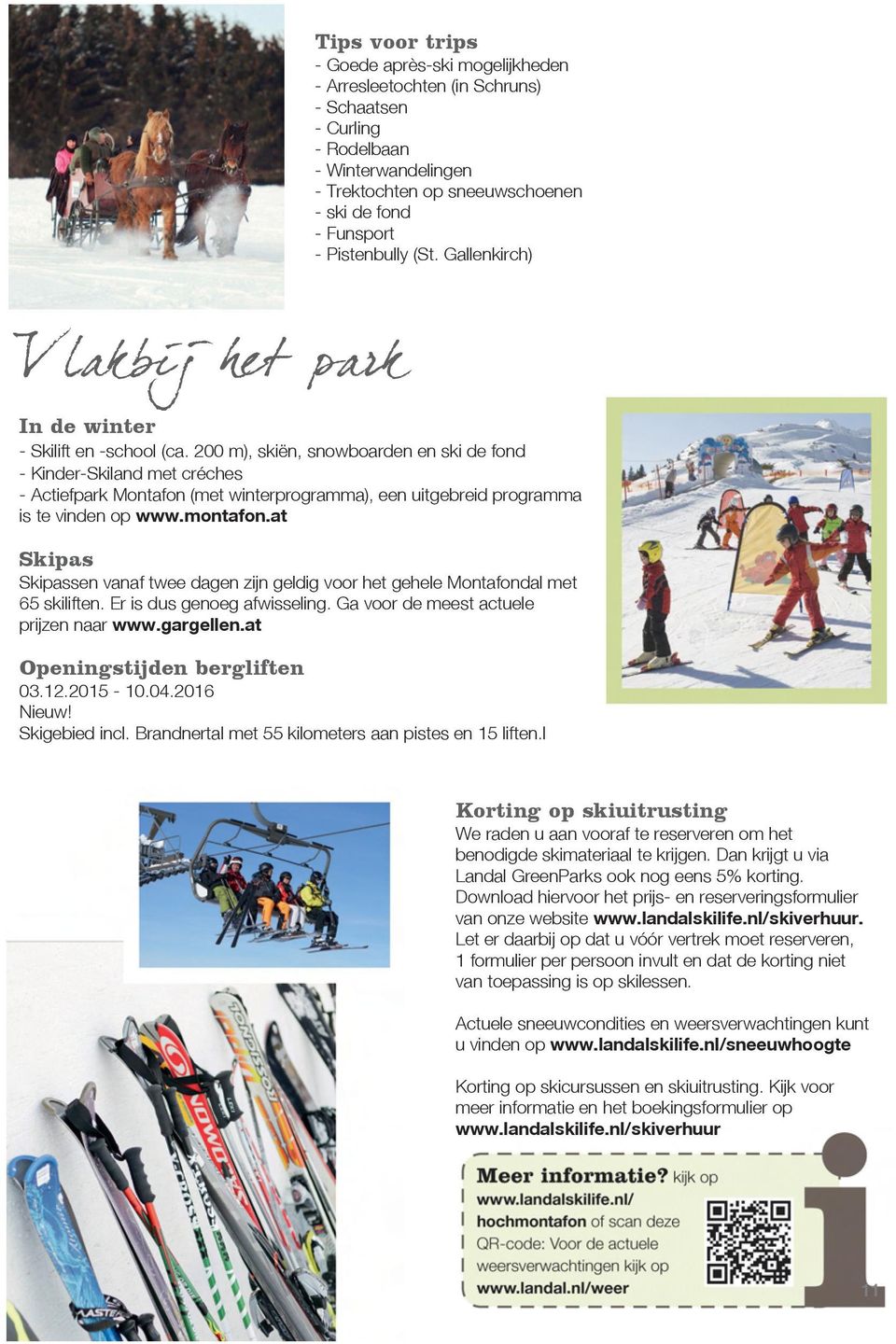 200 m), skiën, snowboarden en ski de fond - Kinder-Skiland met créches - Actiefpark Montafon (met winterprogramma), een uitgebreid programma is te vinden op www.montafon.