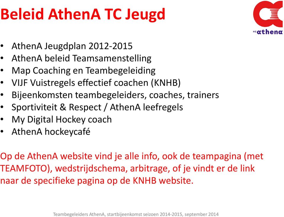 / AthenA leefregels My Digital Hockey coach AthenA hockeycafé Op de AthenA website vind je alle info, ook de