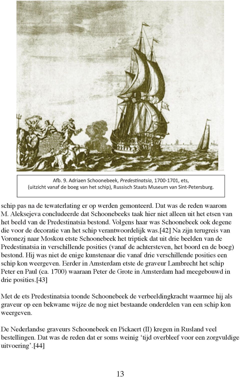 Volgens haar was Schoonebeek ook degene die voor de decoratie van het schip verantwoordelijk was.