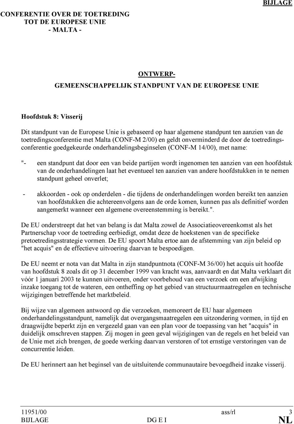 14/00), met name: "- een standpunt dat door een van beide partijen wordt ingenomen ten aanzien van een hoofdstuk van de onderhandelingen laat het eventueel ten aanzien van andere hoofdstukken in te