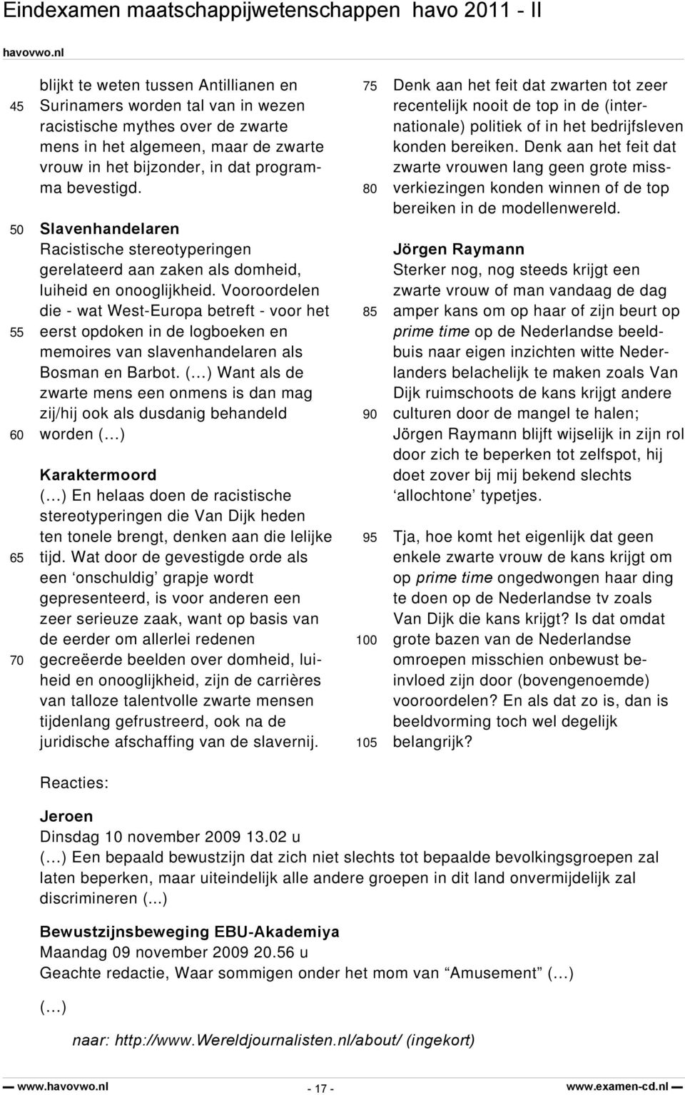 Vooroordelen die - wat West-Europa betreft - voor het eerst opdoken in de logboeken en memoires van slavenhandelaren als Bosman en Barbot.