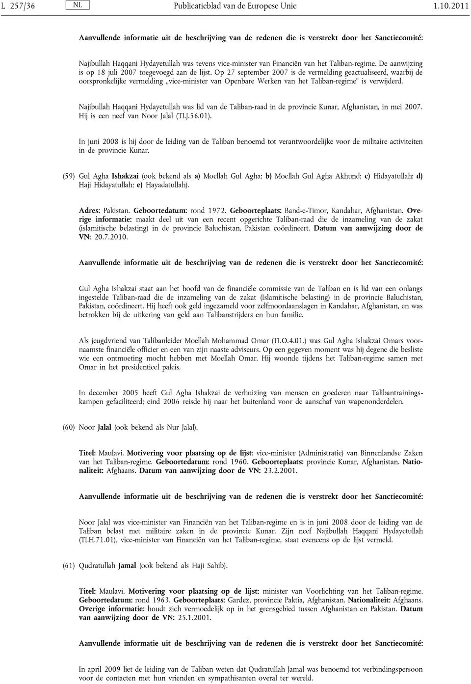 Op 27 september 2007 is de vermelding geactualiseerd, waarbij de oorspronkelijke vermelding vice-minister van Openbare Werken van het Taliban-regime is verwijderd.