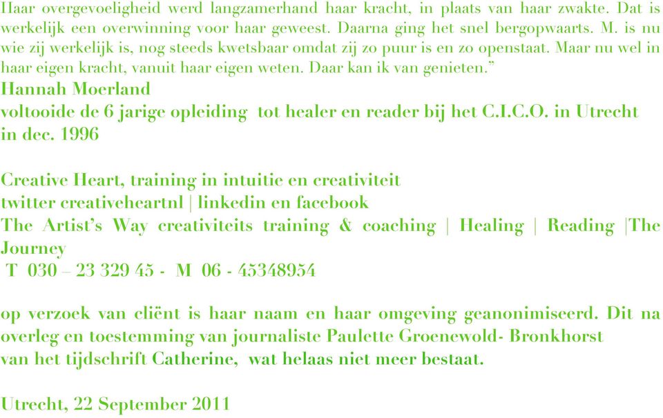 Hannah Moerland voltooide de 6 jarige opleiding tot healer en reader bij het C.I.C.O. in Utrecht in dec.