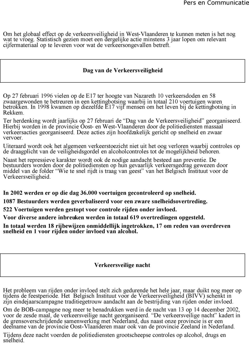 Dag van de Verkeersveiligheid Op 27 februari 1996 vielen op de E17 ter hoogte van Nazareth 10 verkeersdoden en 58 zwaargewonden te betreuren in een kettingbotsing waarbij in totaal 210 voertuigen