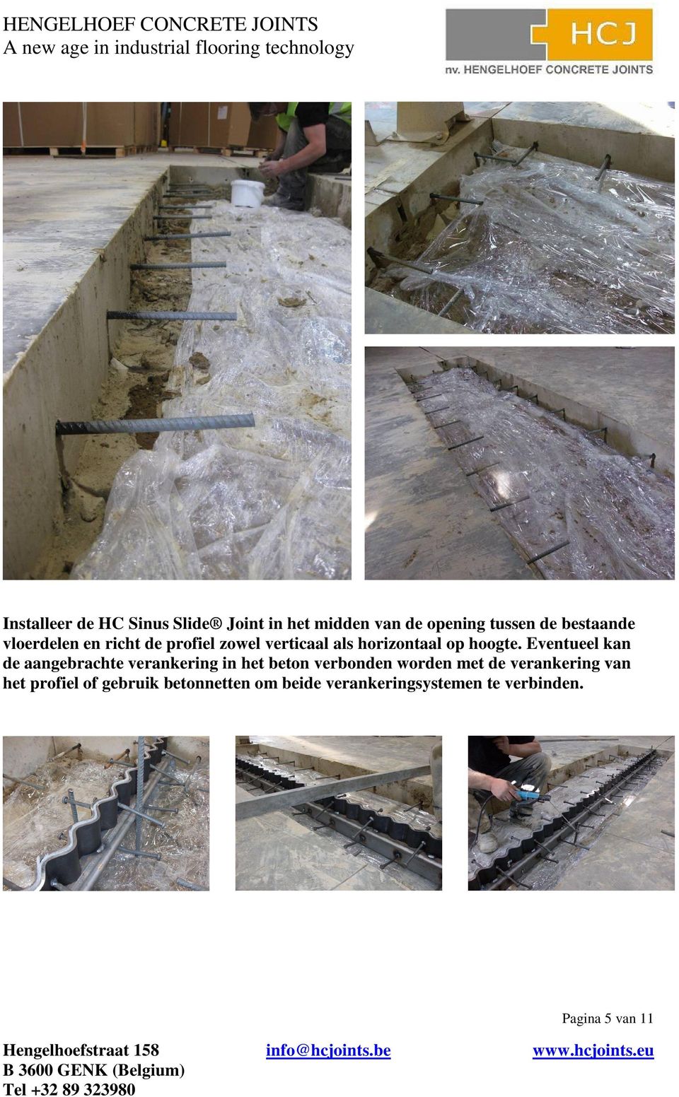Eventueel kan de aangebrachte verankering in het beton verbonden worden met de
