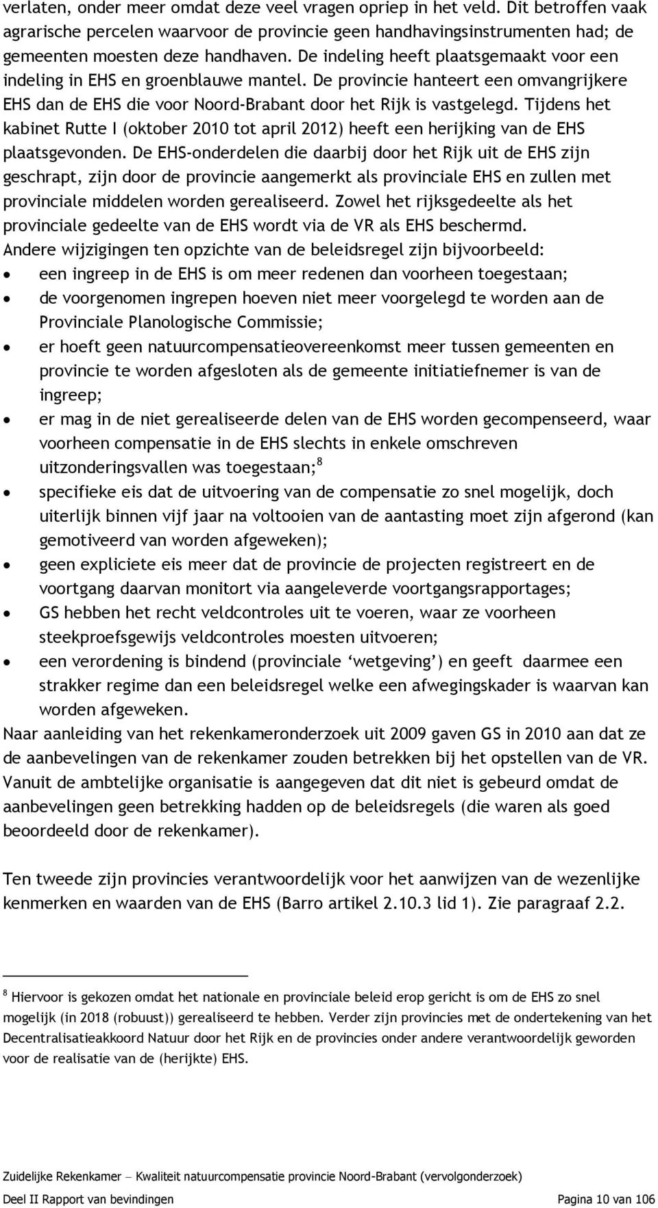 Tijdens het kabinet Rutte I (oktober 2010 tot april 2012) heeft een herijking van de EHS plaatsgevonden.