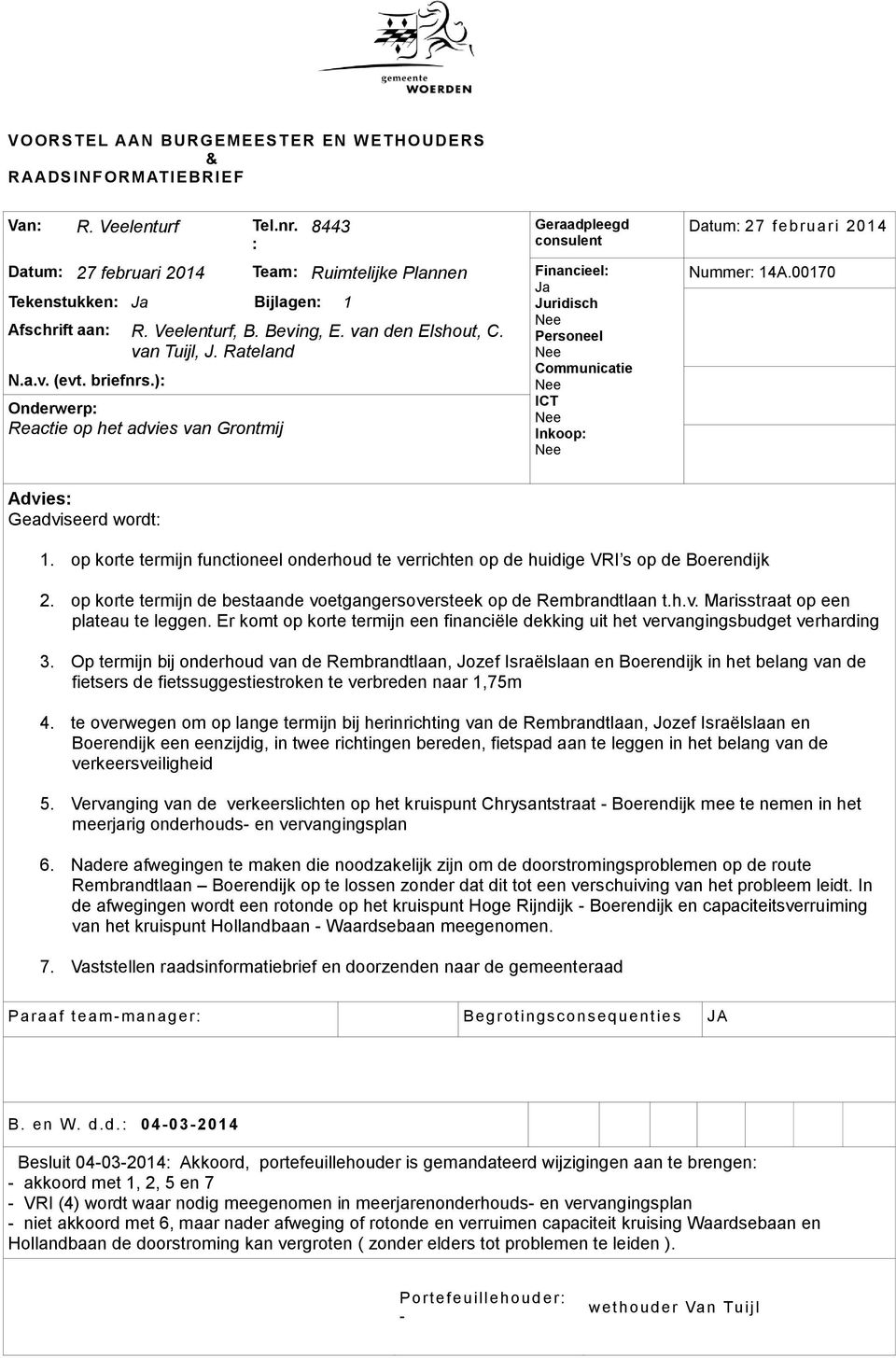 Rateland N.a.v. (evt. briefnrs.): Onderwerp: Reactie op het advies van Grontmij Ja Juridisch Nee Personeel Nee Communicatie Nee ICT Nee Inkoop: Nee Datum: 27 februari 2014 Nummer: 14A.