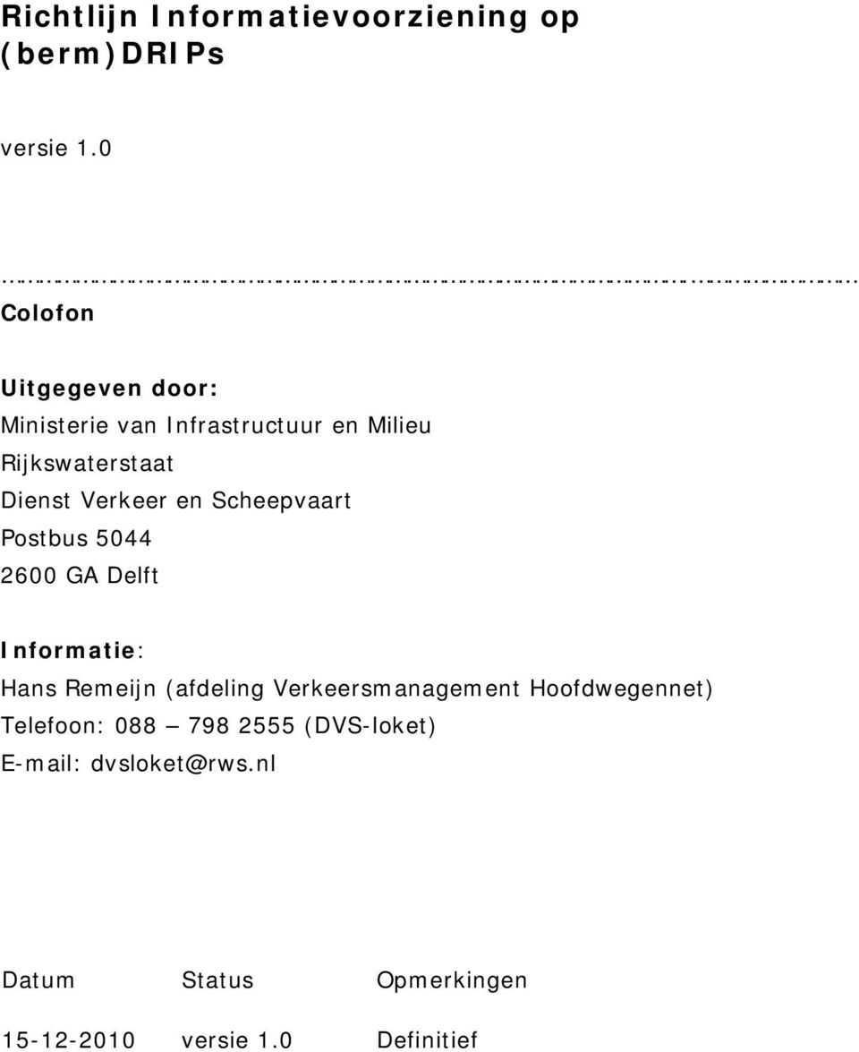 en Scheepvaart Postbus 5044 2600 GA Delft Informatie: Hans Remeijn (afdeling Verkeersmanagement