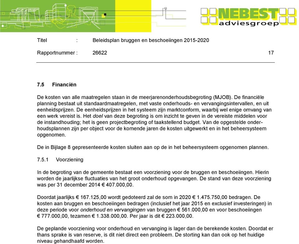 De eenheidsprijzen in het systeem zijn marktconform, waarbij wel enige omvang van een werk vereist is.