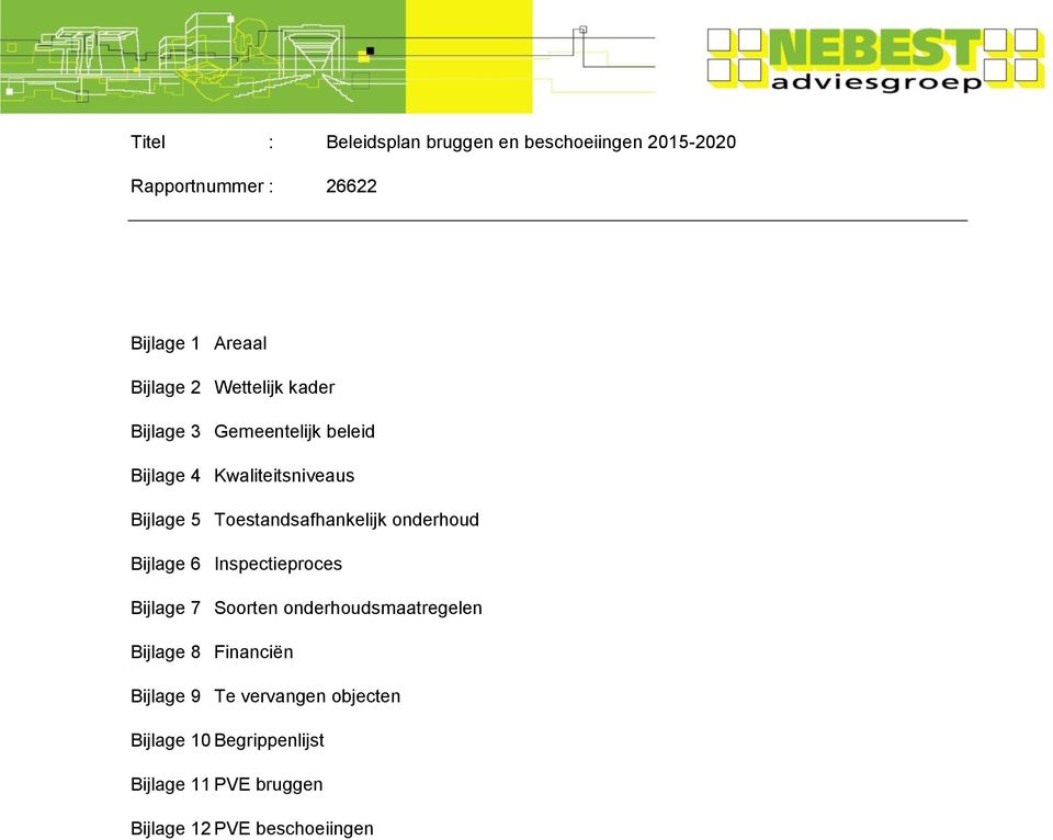 Bijlage 7 Soorten onderhoudsmaatregelen Bijlage 8 Financiën Bijlage 9 Te vervangen