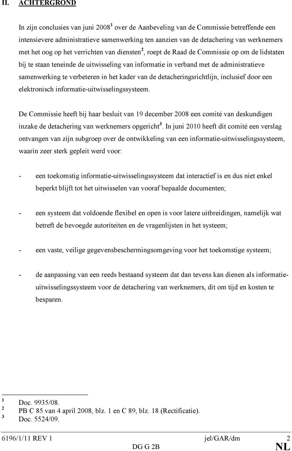 in het kader van de detacheringsrichtlijn, inclusief door een elektronisch informatie-uitwisselingssysteem.