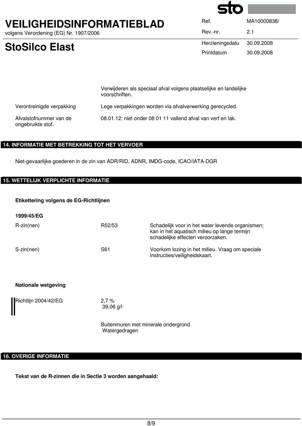 INFORMATIE MET BETREKKING TOT HET VERVOER Niet-gevaarlijke goederen in de zin van ADR/RID, ADNR, IMDG-code, ICAO/IATA-DGR 15.