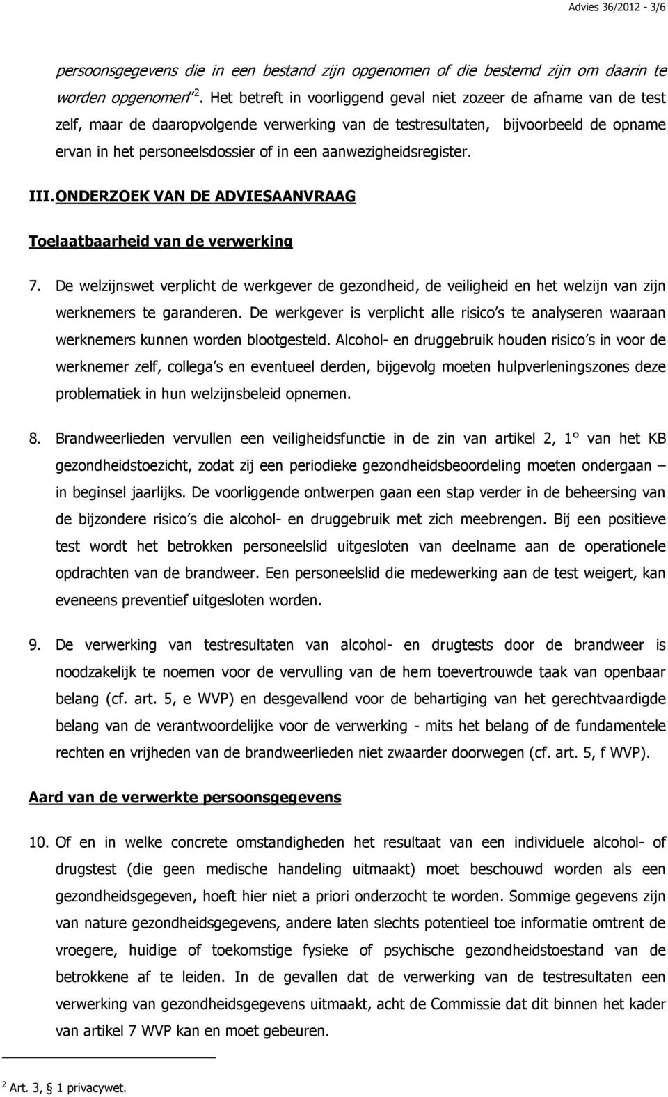 aanwezigheidsregister. III. ONDERZOEK VAN DE ADVIESAANVRAAG Toelaatbaarheid van de verwerking 7.