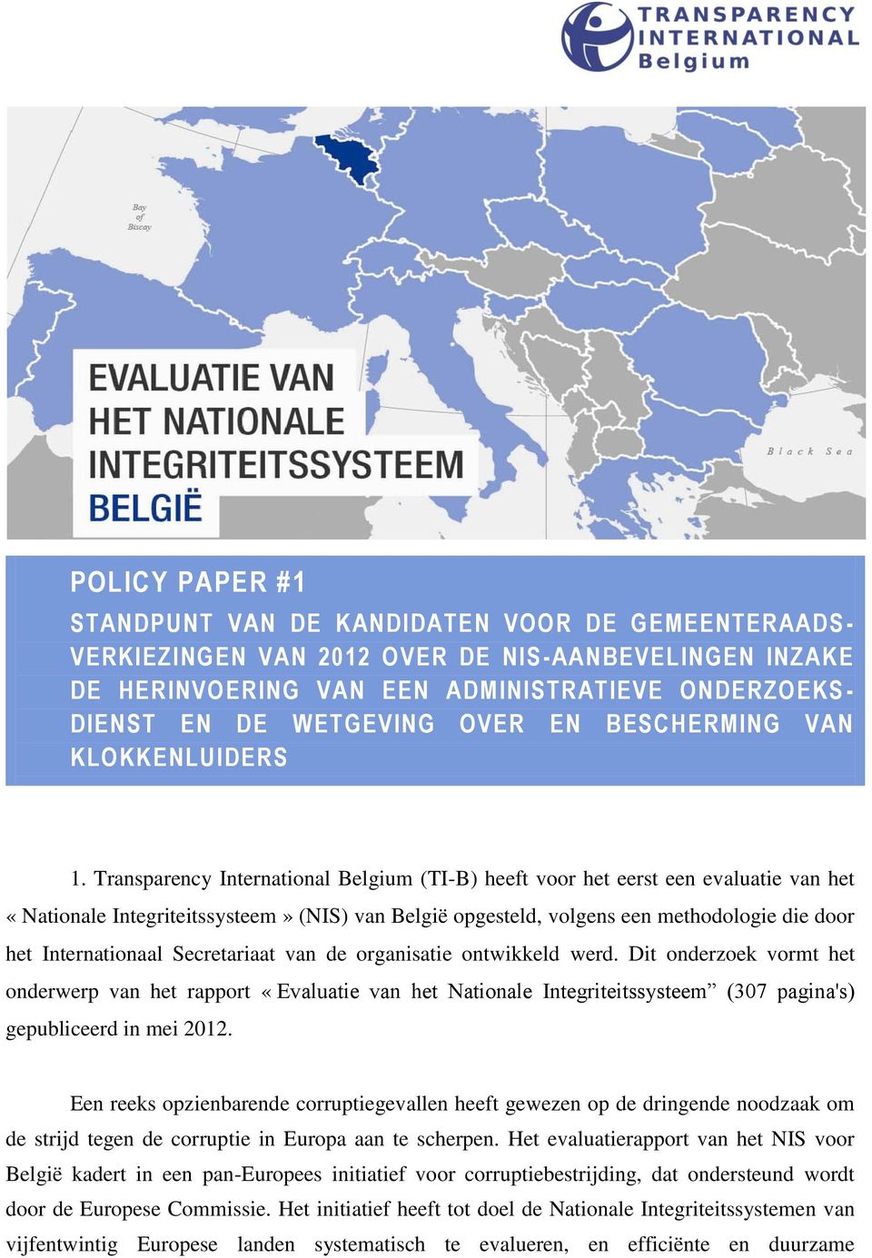 Transparency International Belgium (TI-B) heeft voor het eerst een evaluatie van het «Nationale Integriteitssysteem» (NIS) van België opgesteld, volgens een methodologie die door het Internationaal