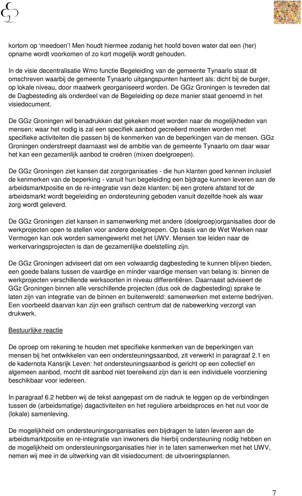 maatwerk georganiseerd worden. De GGz Groningen is tevreden dat de Dagbesteding als onderdeel van de Begeleiding op deze manier staat genoemd in het visiedocument.