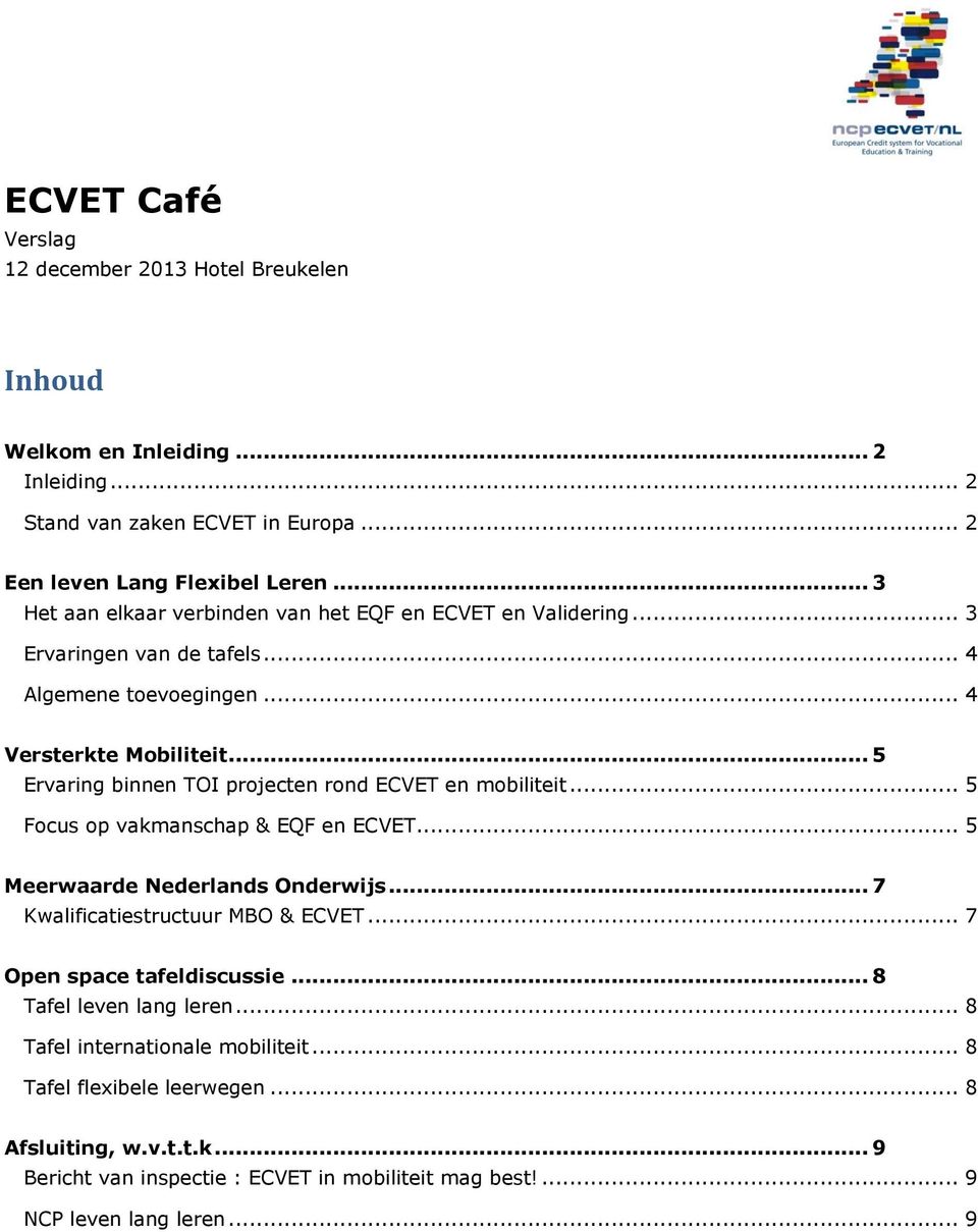 .. 5 Ervaring binnen TOI projecten rond ECVET en mobiliteit... 5 Focus op vakmanschap & EQF en ECVET... 5 Meerwaarde Nederlands Onderwijs... 7 Kwalificatiestructuur MBO & ECVET.