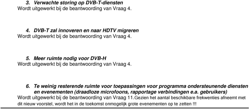 Meer ruimte nodig voor DVB-H Wordt uitgewerkt bij de beantwoording van Vraag 4. 6.