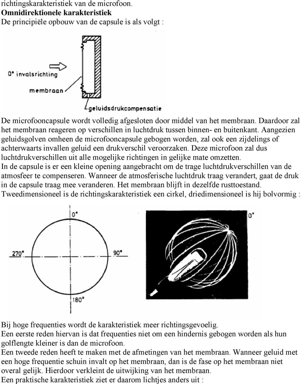 Daardoor zal het membraan reageren op verschillen in luchtdruk tussen binnen- en buitenkant.