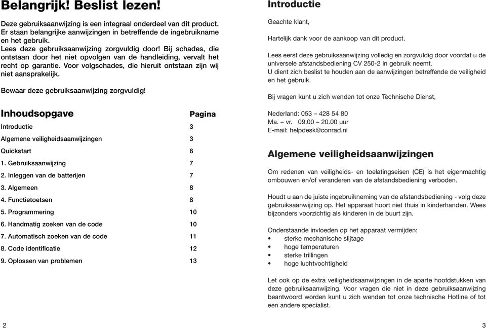 Voor volgschades, die hieruit ontstaan zijn wij niet aansprakelijk. Bewaar deze gebruiksaanwijzing zorgvuldig! Inhoudsopgave Pagina Introductie 3 Algemene veiligheidsaanwijzingen 3 Quickstart 6 1.