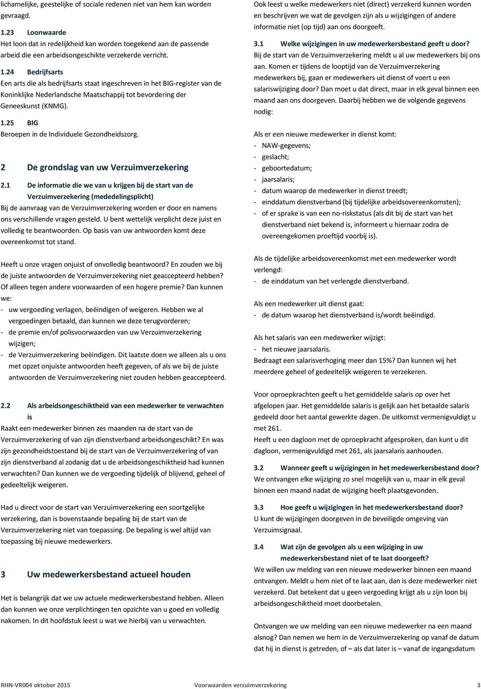 24 Bedrijfsarts Een arts die als bedrijfsarts staat ingeschreven in het BIG-register van de Koninklijke Nederlandsche Maatschappij tot bevordering der Geneeskunst (KNMG). 1.