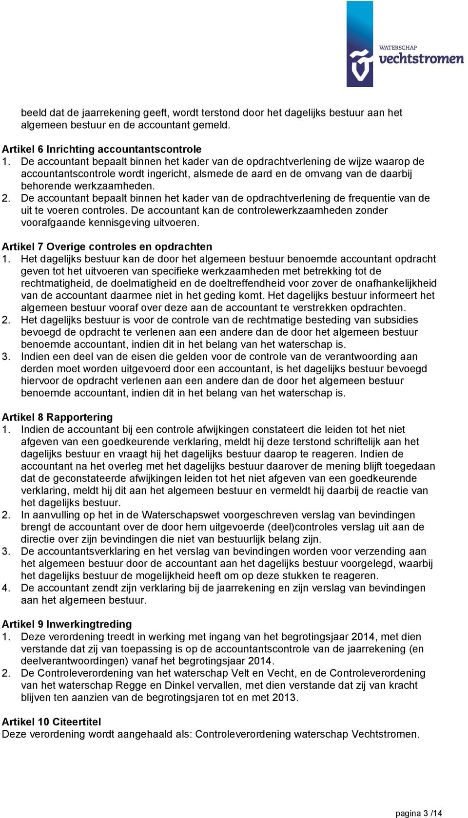 De accountant bepaalt binnen het kader van de opdrachtverlening de frequentie van de uit te voeren controles. De accountant kan de controlewerkzaamheden zonder voorafgaande kennisgeving uitvoeren.