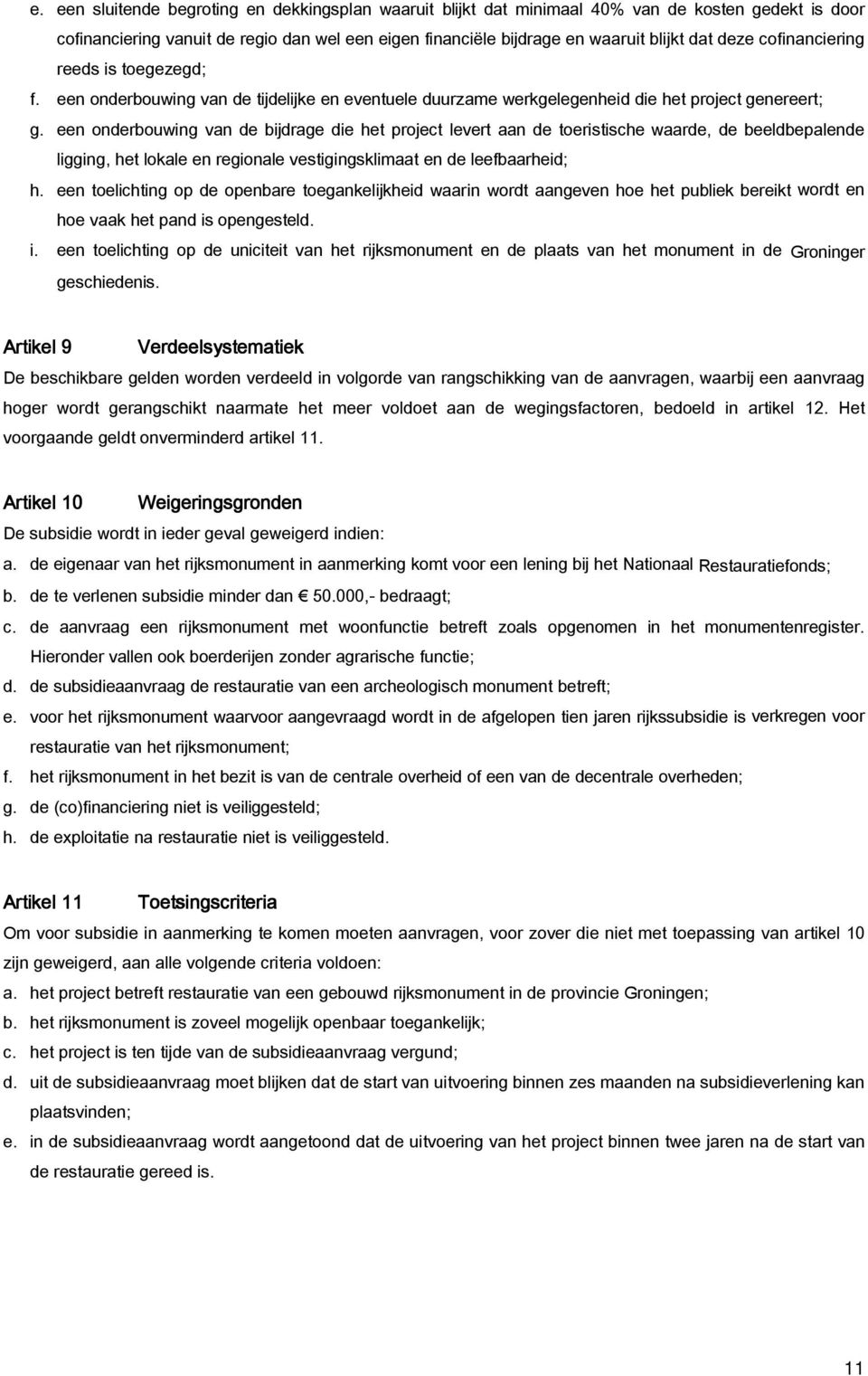 een onderbouwing van de bijdrage die het project levert aan de toeristische waarde, de beeldbepalende ligging, het lokale en regionale vestigingsklimaat en de leefbaarheid; h.