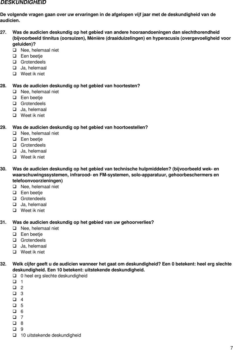 , helemaal niet Een beetje Grotendeels, helemaal Weet ik niet 28. Was de audicien deskundig op het gebied van hoortesten?, helemaal niet Een beetje Grotendeels, helemaal Weet ik niet 29.