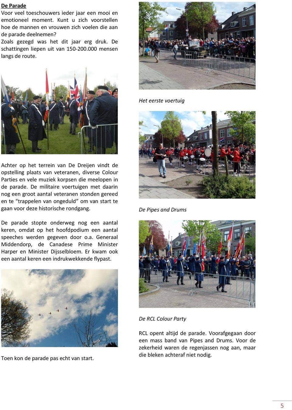 Het eerste voertuig Achter op het terrein van De Dreijen vindt de opstelling plaats van veteranen, diverse Colour Parties en vele muziek korpsen die meelopen in de parade.