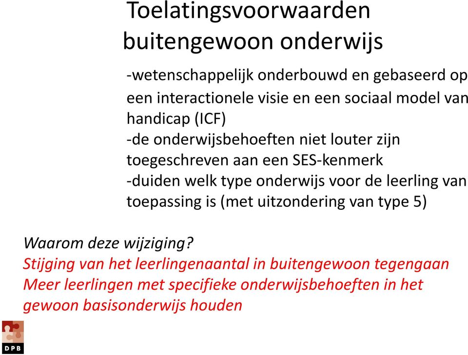 type onderwijs voor de leerling van toepassing is (met uitzondering van type 5) Waarom deze wijziging?