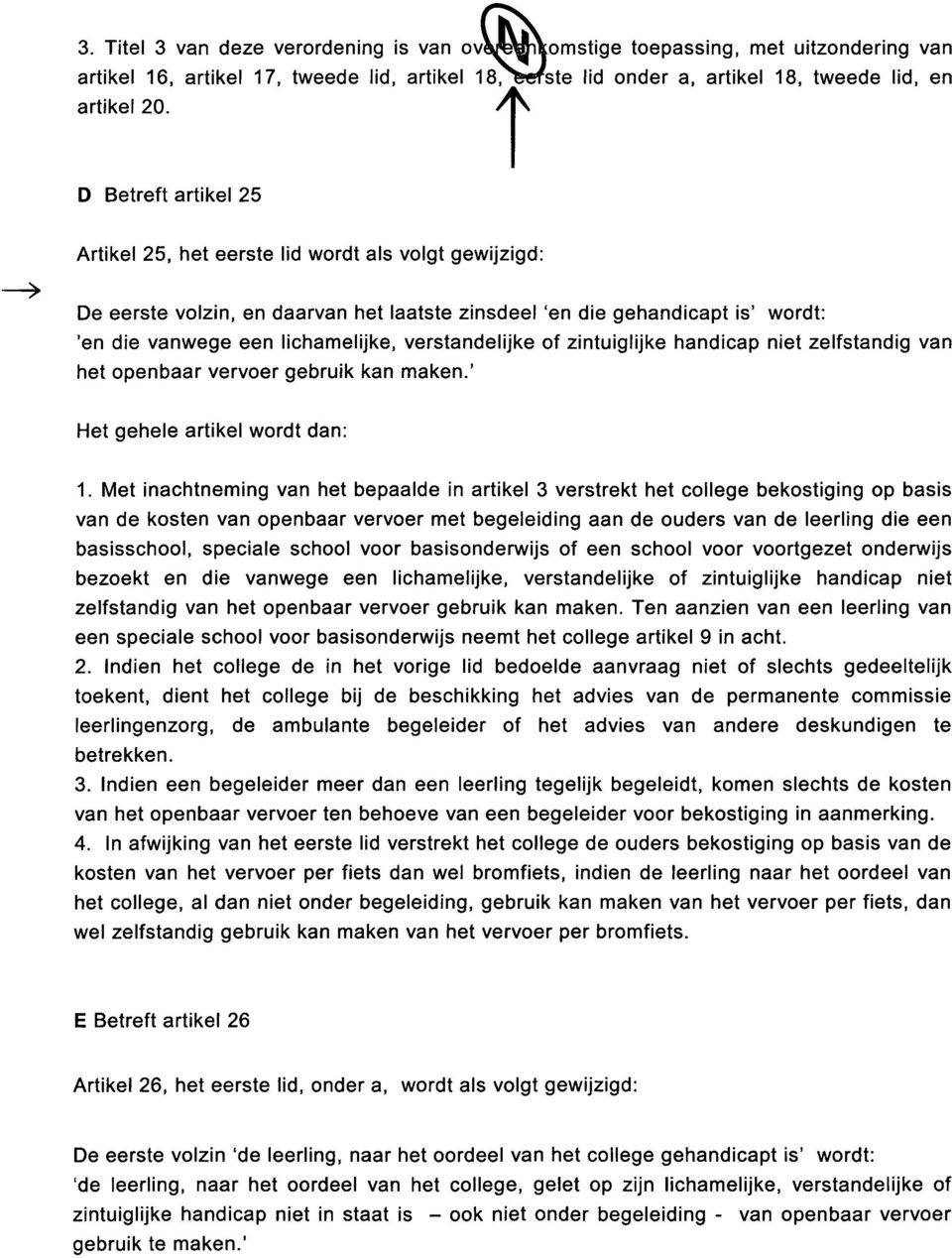 verstandelijke of zintuiglijke handicap niet zelfstandig van het openbaar vervoer gebruik kan maken.' 1.