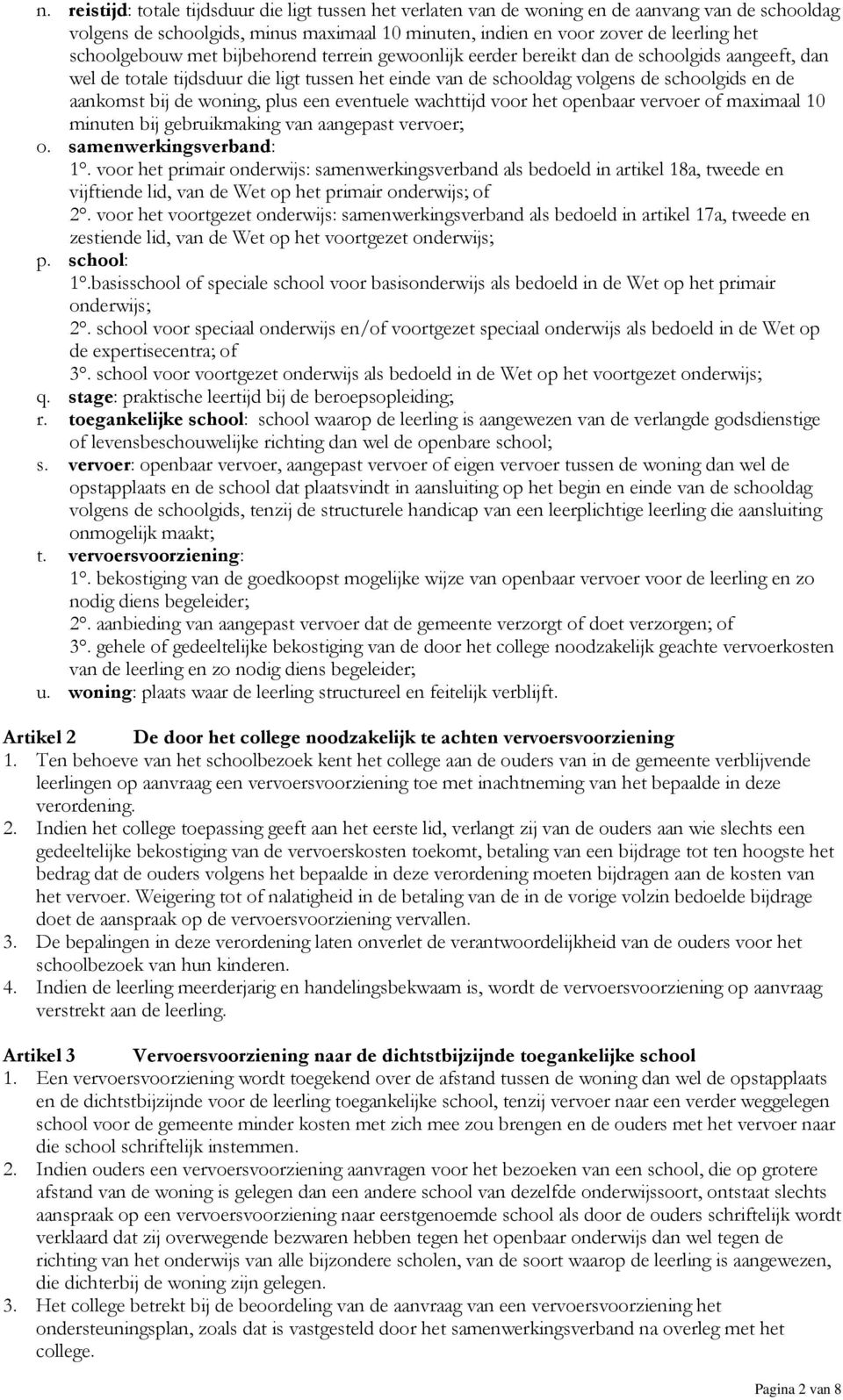 bij de woning, plus een eventuele wachttijd voor het openbaar vervoer of maximaal 10 minuten bij gebruikmaking van aangepast vervoer; o. samenwerkingsverband: 1.