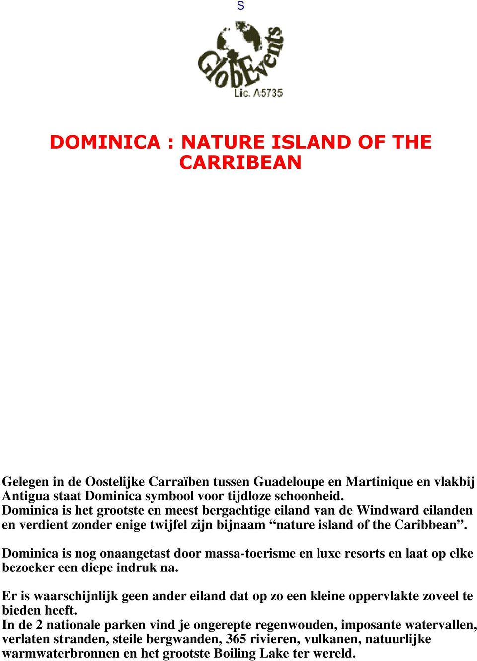 Dominica is nog onaangetast door massa-toerisme en luxe resorts en laat op elke bezoeker een diepe indruk na.