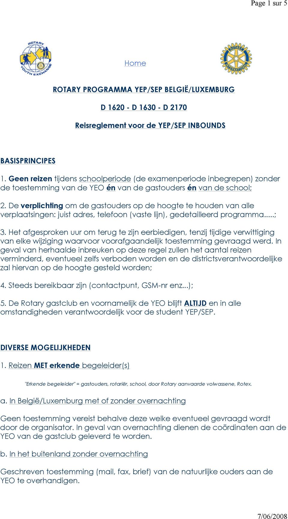 De verplichting om de gastouders op de hoogte te houden van alle verplaatsingen: juist adres, telefoon (vaste lijn), gedetailleerd programma...; 3.