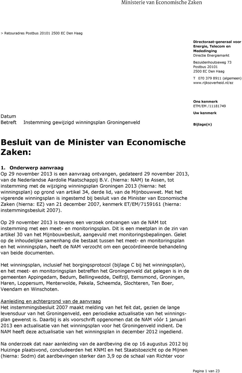 Onderwerp aanvraag Op 29 november 2013 is een aanvraag ontvangen, gedateerd 29 november 2013, van de Nederlandse Aardolie Maatschappij B.V.