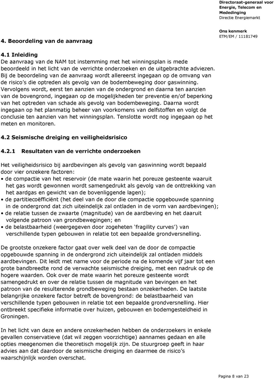 Vervolgens wordt, eerst ten aanzien van de ondergrond en daarna ten aanzien van de bovengrond, ingegaan op de mogelijkheden ter preventie en/of beperking van het optreden van schade als gevolg van