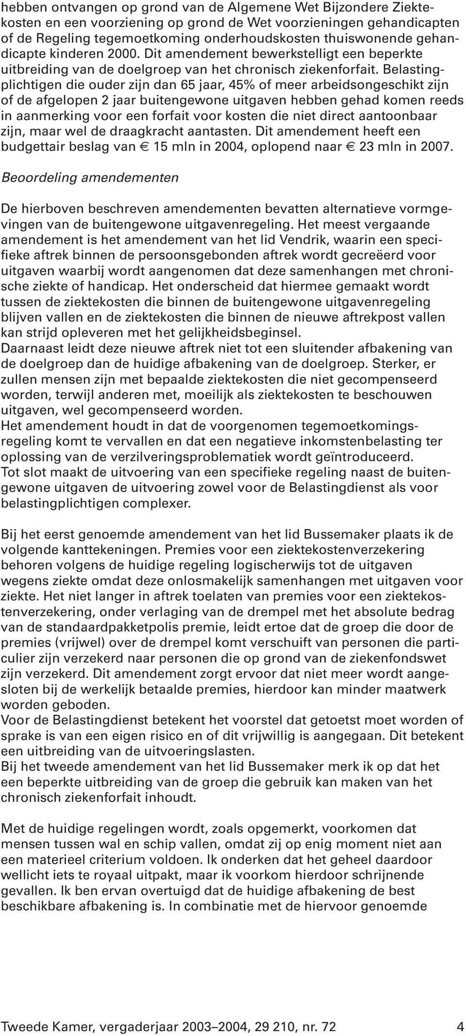 Belastingplichtigen die ouder zijn dan 65 jaar, 45% of meer arbeidsongeschikt zijn of de afgelopen 2 jaar buitengewone uitgaven hebben gehad komen reeds in aanmerking voor een forfait voor kosten die