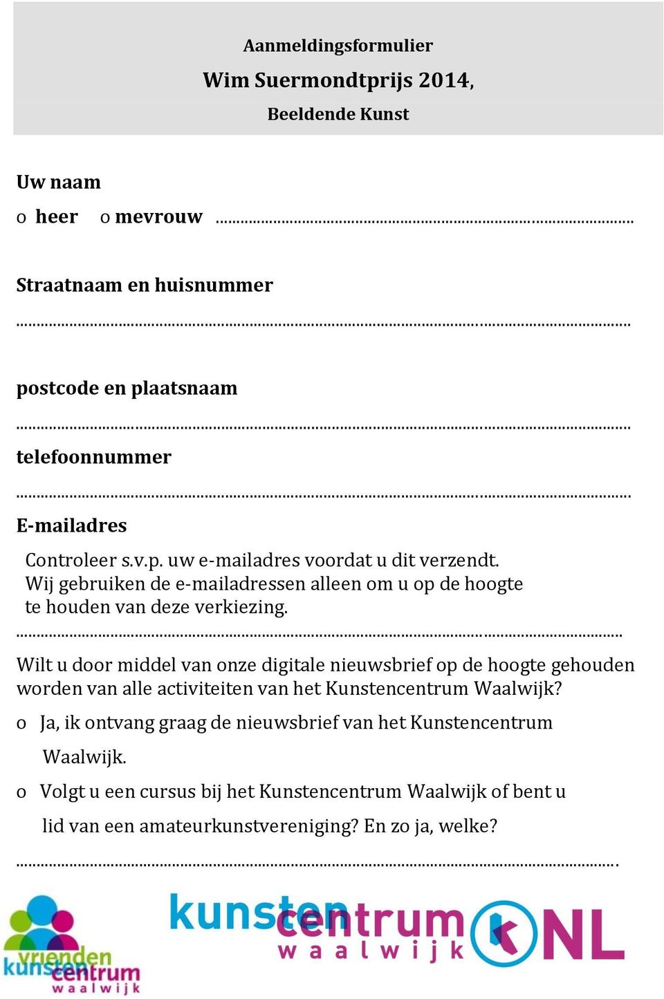 ... Wilt u door middel van onze digitale nieuwsbrief op de hoogte gehouden worden van alle activiteiten van het Kunstencentrum Waalwijk?