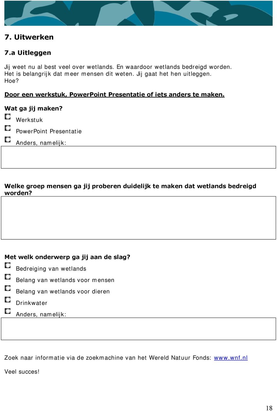 Werkstuk PowerPoint Presentatie Anders, namelijk: Welke groep mensen ga jij proberen duidelijk te maken dat wetlands bedreigd worden?