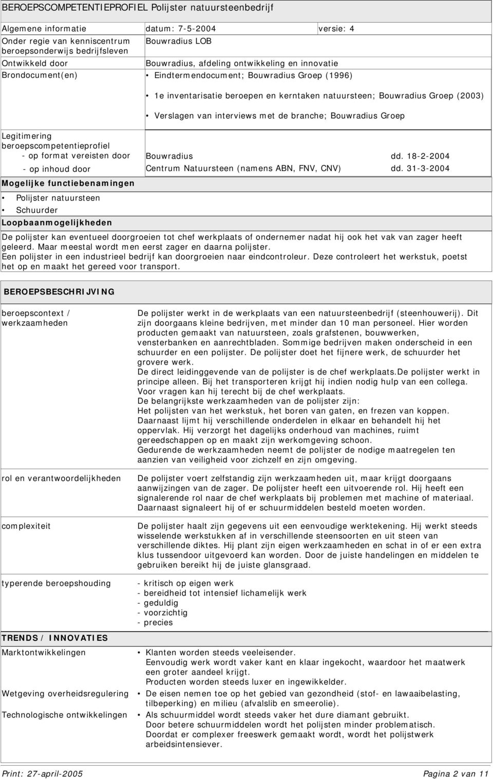 interviews met de branche; Bouwradius Groep Legitimering beroepscompetentieprofiel - op format vereisten door - op inhoud door Mogelijke functiebenamingen Polijster natuursteen Schuurder