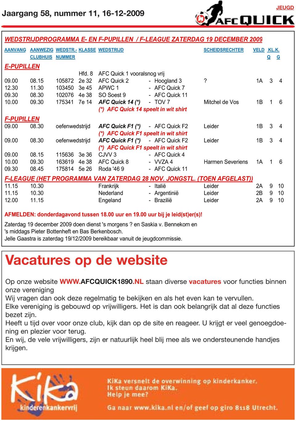 30 175341 7e 14 AFC Quick 14 (*) - TOV 7 Mitchel de Vos 1B 1 6 (*) AFC Quick 14 speelt in wit shirt F-PUPILLEN 09.00 08.