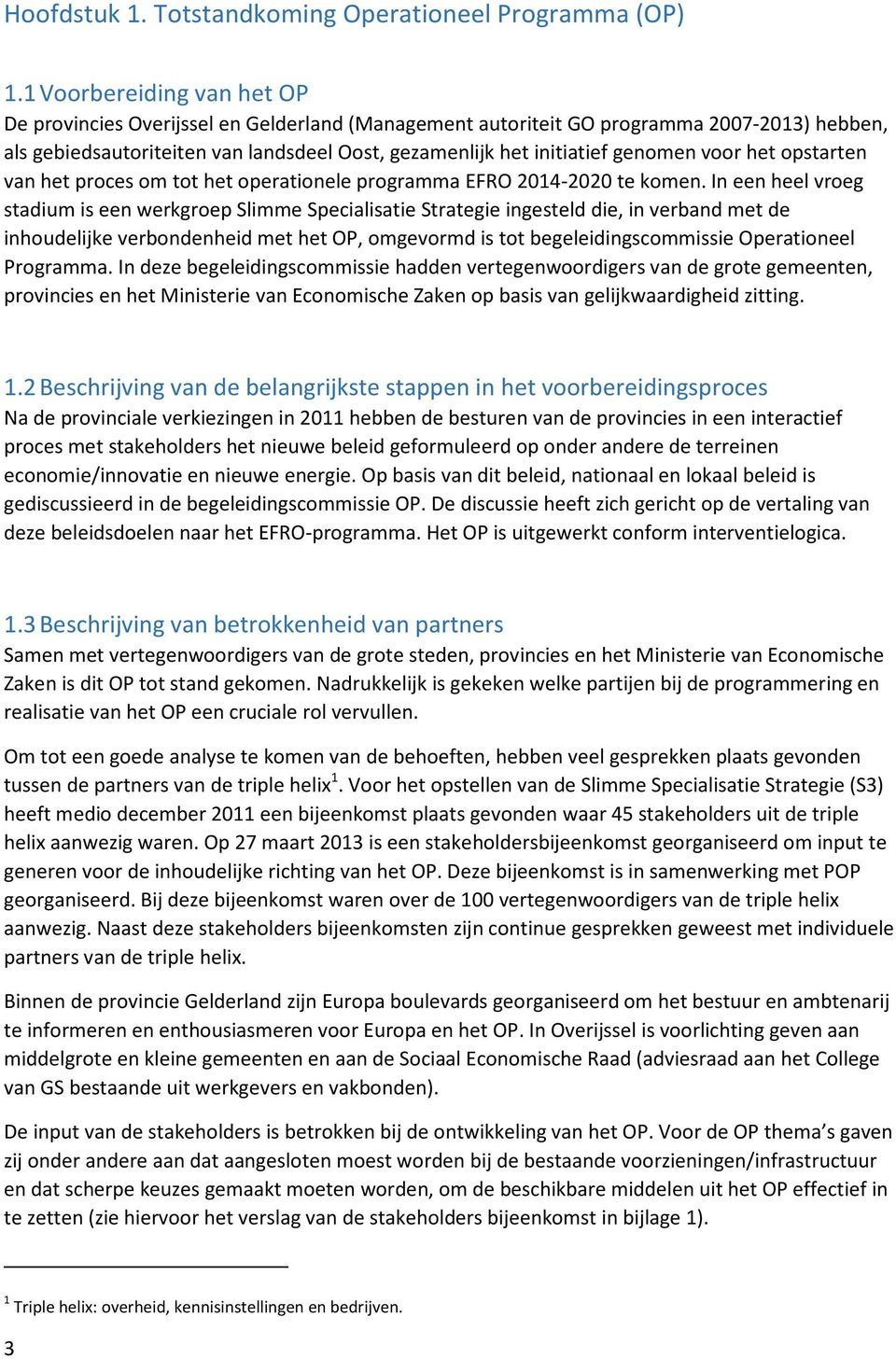 voor het opstarten van het proces om tot het operationele programma EFRO 2014-2020 te komen.