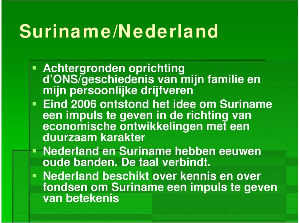 economische ontwikkelingen met een duurzaam karakter Nederland en Suriname hebben eeuwen oude banden.