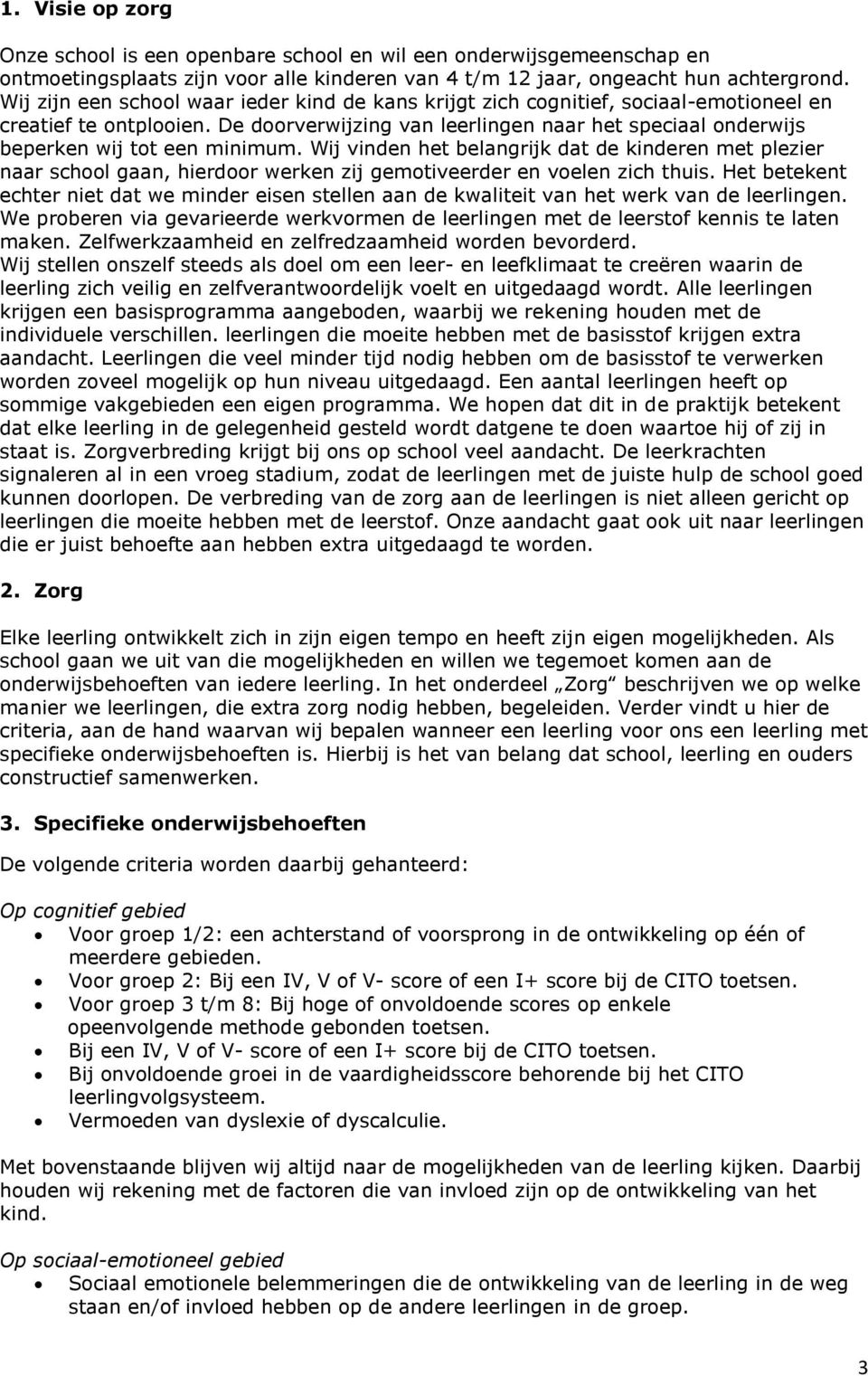 De doorverwijzing van leerlingen naar het speciaal onderwijs beperken wij tot een minimum.