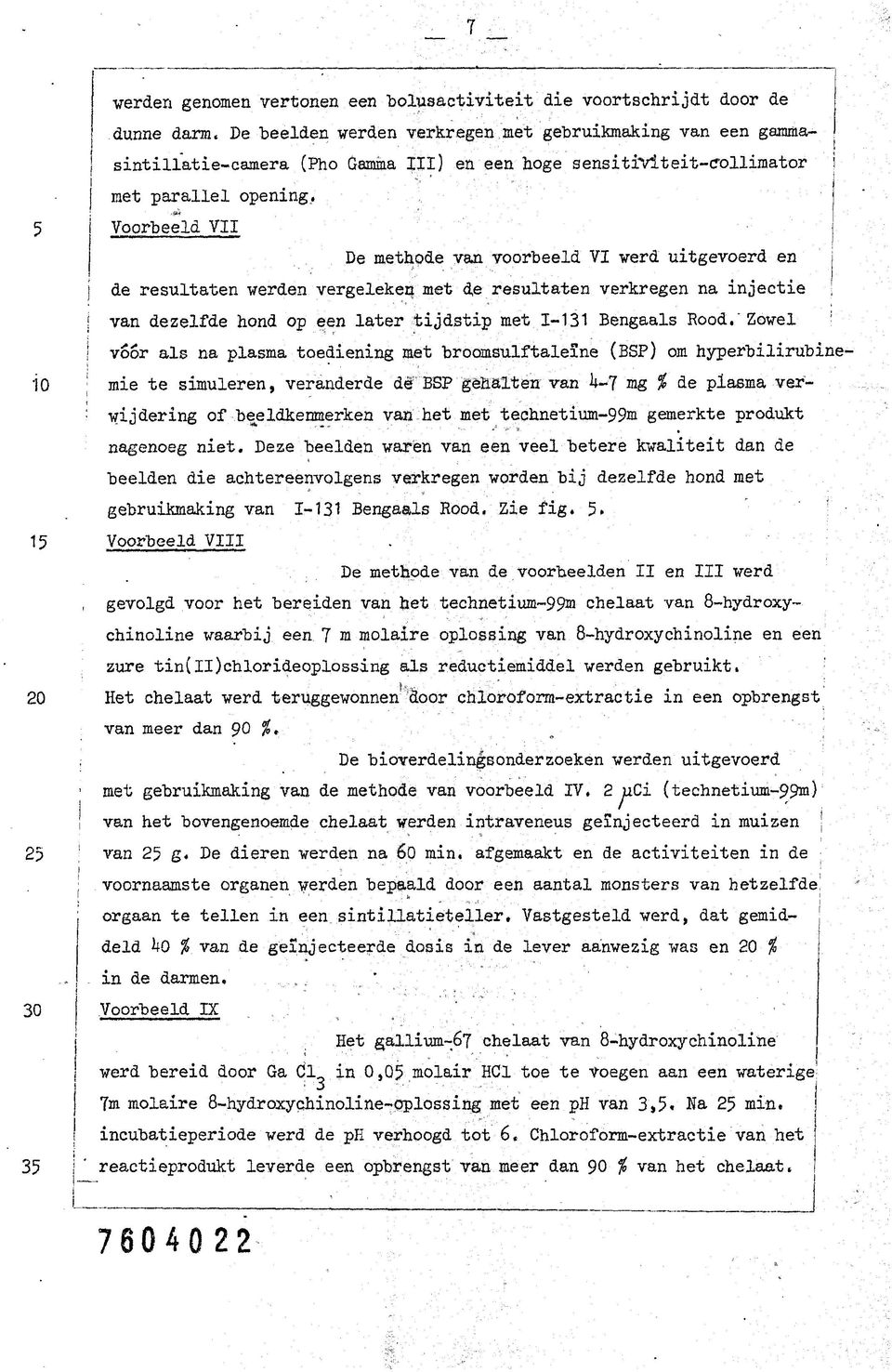 Voorbeeld VII De methode van voorbeeld VI werd utgevoerd en j de resultaten werden vergeleken met de resultaten verkregen na njecte! van dezelfde hond op een later tjdstp met 1-131 Bengaals Rood.