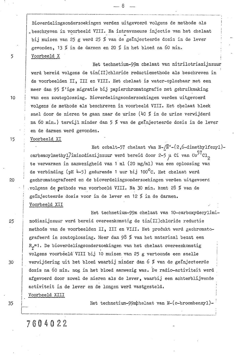 Voorbeeld X Het technetum-99m chelaat van ntrlotrazjnzuur werd bered volgens de tn(ii)chlorde reductemethode als beschreven n de voorbeelden II, III en VIII.