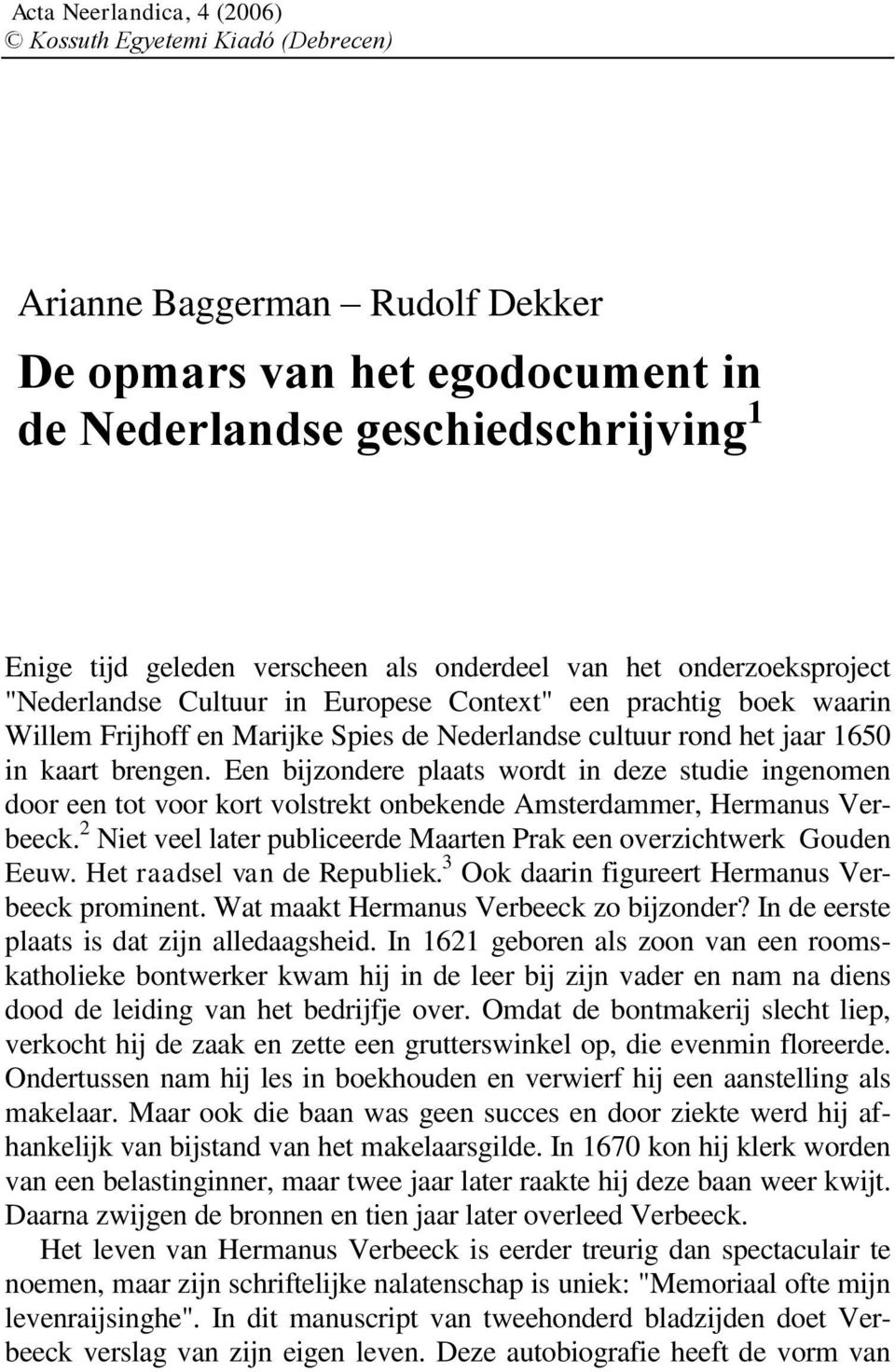 Een bijzondere plaats wordt in deze studie ingenomen door een tot voor kort volstrekt onbekende Amsterdammer, Hermanus Verbeeck.
