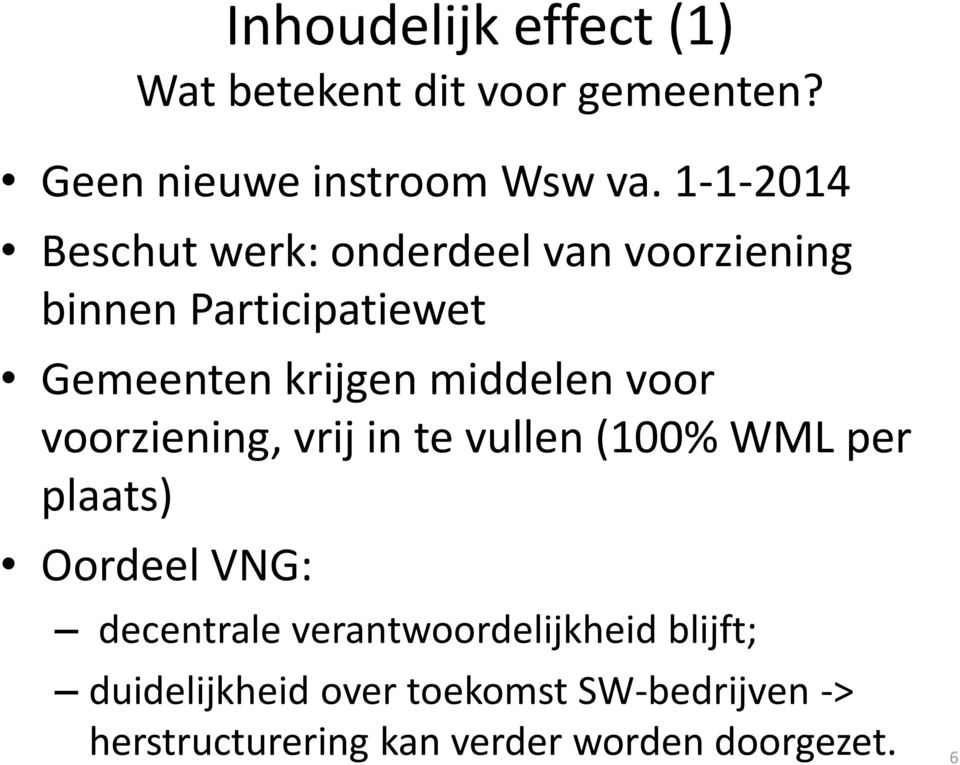 middelen voor voorziening, vrij in te vullen (100% WML per plaats) Oordeel VNG: decentrale