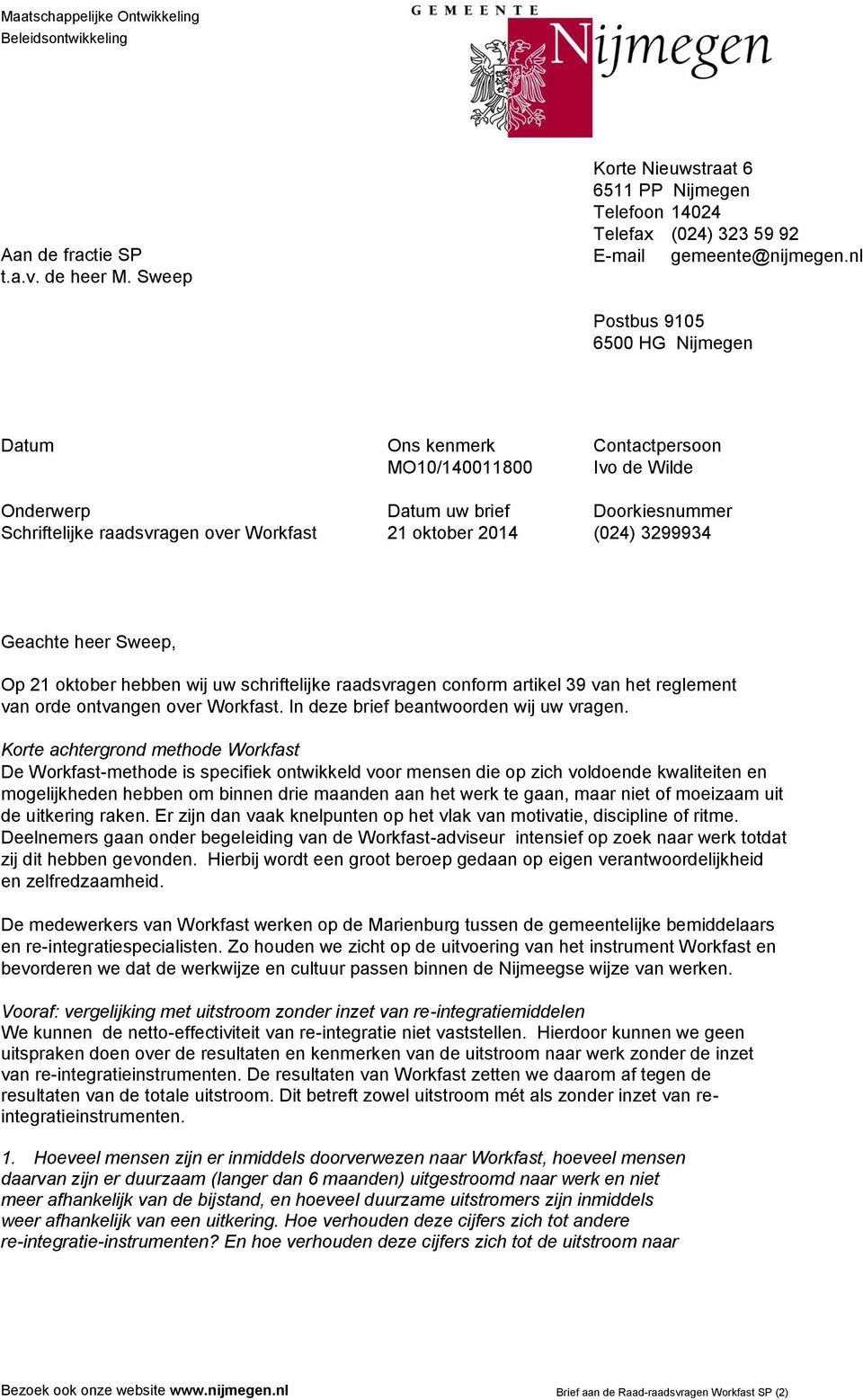 3299934 Geachte heer Sweep, Op 21 oktober hebben wij uw schriftelijke raadsvragen conform artikel 39 van het reglement van orde ontvangen over Workfast. In deze brief beantwoorden wij uw vragen.